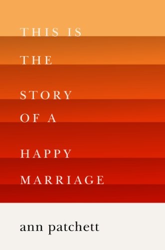 Ann Patchett: This Is the Story of a Happy Marriage (Paperback, 2013, Harper)