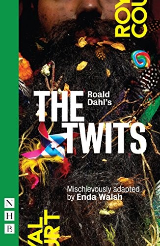 Roald Dahl, Enda Walsh: Roald Dahl's the Twits (2015, Hern Books, Limited, Nick)