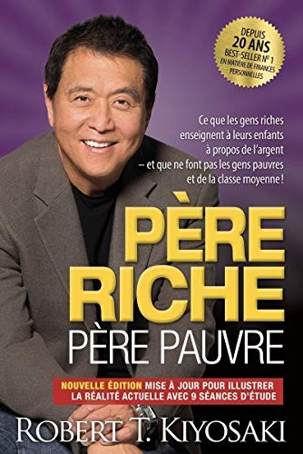 Robert T. Kiyosaki: Père riche, père pauvre : Ce que les gens riches enseignent à leurs enfants à propos de l'argent et que ne font pas les gens pauvres et de la classe moyenne ! (Paperback, Un Monde Différent)