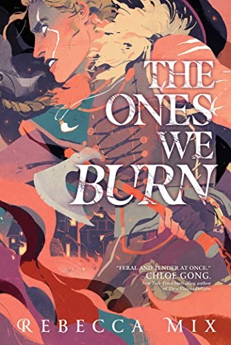 Rebecca Mix: Ones We Burn (2022, McElderry Books, Margaret K., Margaret K. McElderry Books)