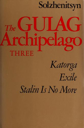 Aleksandr Solzhenitsyn: The Gulag archipelago, 1918-1956 (1973, New York, Harper)