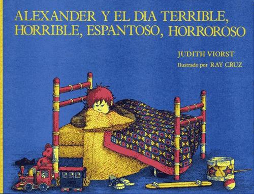 Judith Viorst: Alexander y el día terrible, horrible, espantoso, horroroso (Spanish language, 1989, Atheneum)