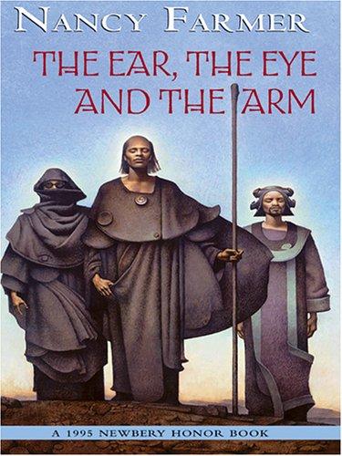 Nancy Farmer: The Ear, the Eye, and the Arm (2005, Thorndike Press)