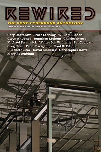 John Kessel, James Patrick Kelly: Rewired: The Post-Cyberpunk Anthology (2010, Tachyon Publications)