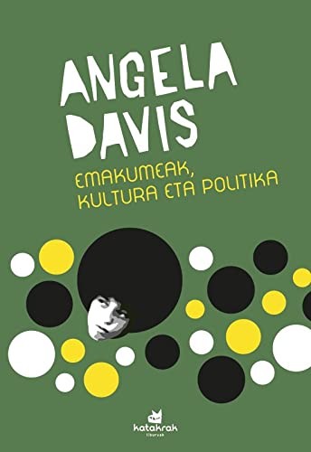 Angela Davis, Fermin Zabaltza, Itziar Díez de Ultzurrun, Xabier Olarra, Esti Lizaso, Joxemari Berasategi, Hedoi Etxarte: Emakumeak, kultura eta politika (Paperback, 2018, Katakrak)