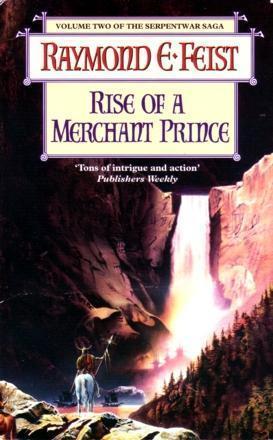 Raymond E. Feist: Rise of a Merchant Prince (The Serpentwar Saga, #2) (1996, HarperCollins)