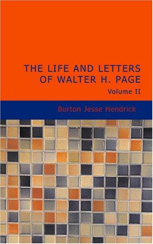 Burton J. Hendrick: The Life and Letters of Walter H. Page Volume II (Paperback, BiblioBazaar)