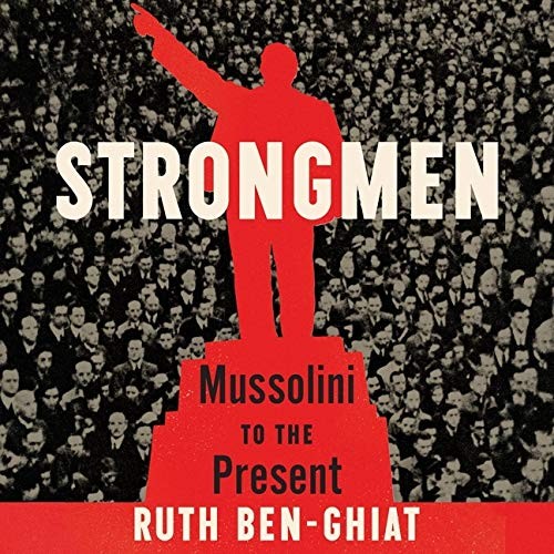 Ruth Ben-Ghiat: Strongmen (AudiobookFormat, Highbridge Audio and Blackstone Publishing)