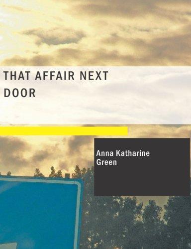 Anna Katharine Green: That Affair Next Door (Large Print Edition) (Paperback, 2007, BiblioBazaar)