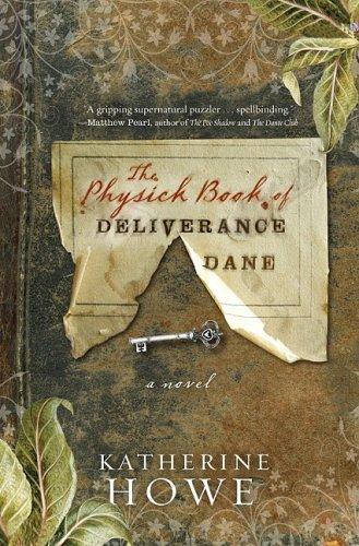 Katherine Howe: The Physick Book of Deliverance Dane (Hardcover, 2009, Voice, Voice/Hyperion)