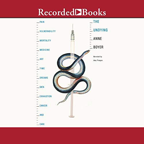 Anne Boyer: The Undying (AudiobookFormat, Recorded Books, Inc. and Blackstone Publishing)