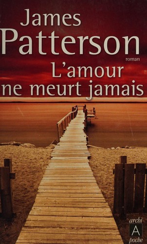 James Patterson: L'amour ne meurt jamais (French language, 2006, Archipoche)