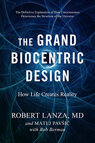 Robert Lanza, Matej Pavsic, Bob Berman: The Grand Biocentric Design (Hardcover, BenBella Books)