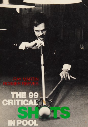 Ray Martin, Rosser Reeves: The 99 Critical Shots in Pool (Paperback, Three Rivers Press)