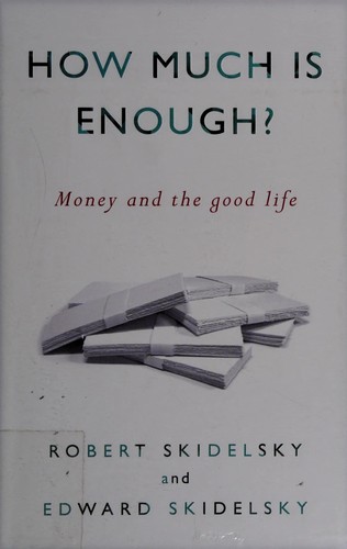 Robert Jacob Alexander Skidelsky: How much is enough? (2012, Other Press)