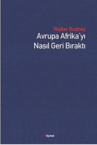 Walter Rodney: Avrupa Afrika'yi Nasil Geri Birakti (Paperback, 2015, Dipnot Yayinlari)