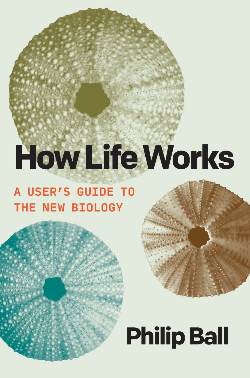 Philip Ball: How Life Works (EBook, 2023, Pan Macmillan)