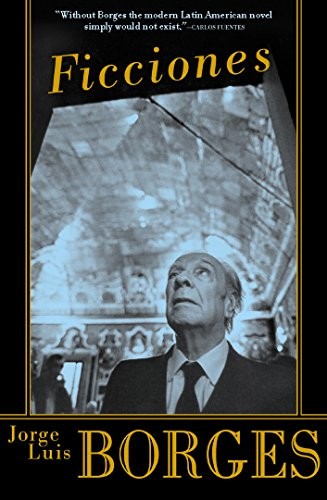 Jorge Luis Borges: Ficciones (2015, Grove Press, Grove/Atlantic, Incorporated)