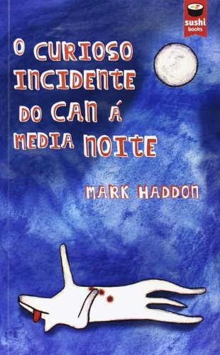 Mark Haddon: O curioso incidente do can á media noite (Paperback, 2013, Sushi Books)