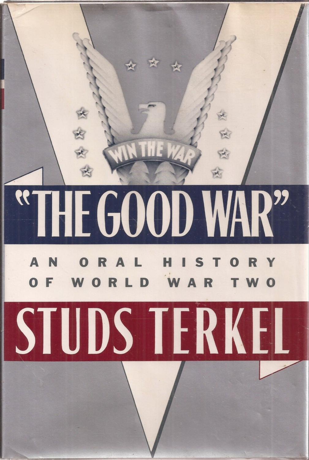 Studs Terkel: "The Good War" (Hardcover, 1984, Pantheon)