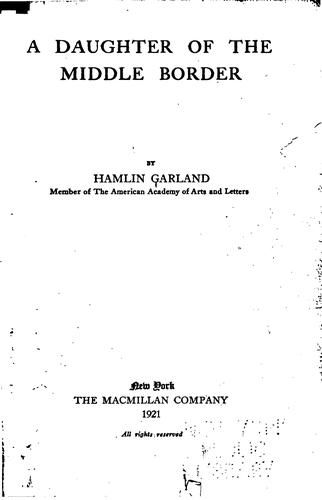 Hamlin Garland: A daughter of the middle border (1921, The Macmillan Company)