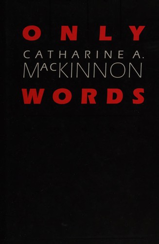 Catharine A. MacKinnon: Only words (1994, HarperCollins)