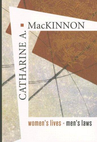 Catharine A. MacKinnon: Women's Lives, Men's Laws (Paperback, 2007, Belknap Press)