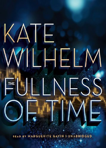 Kate Wilhelm, Marguerite Gavin: The Fullness of Time Lib/E (AudiobookFormat, Blackstone Publishing)