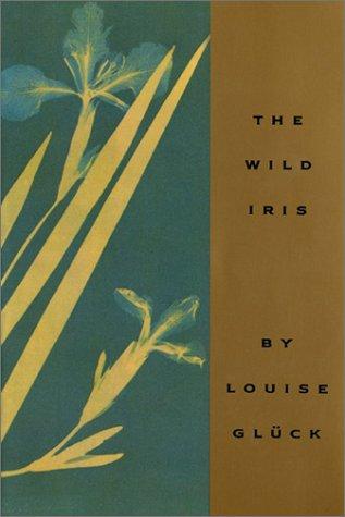 Louise Glück: The wild iris (1992, Ecco Press)