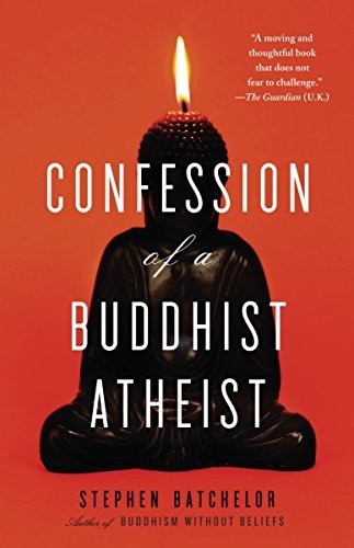 Stephen Batchelor: Confession of a Buddhist Atheist (2011, Spiegel & Grau)