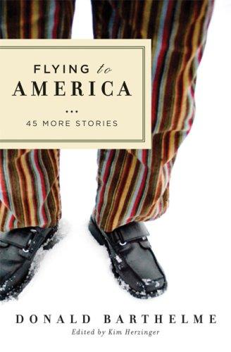 Donald Barthelme: Flying to America (Hardcover, 2007, Shoemaker & Hoard)