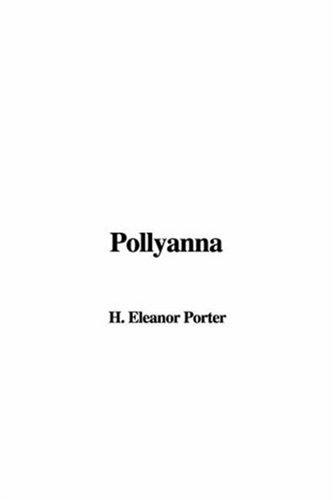 Eleanor Hodgman Porter: Pollyanna (Paperback, 2006, IndyPublish.com)