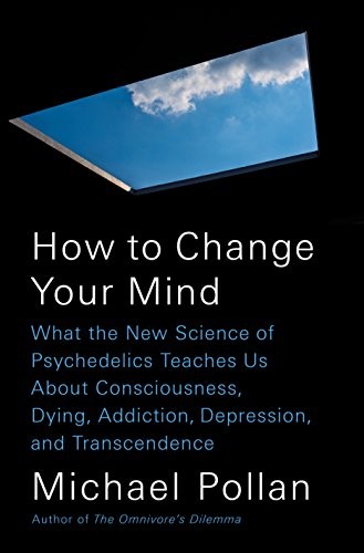 Michael Pollan: how to change your mind (2018, A Perigee Book/Penguin Group, Penguin Press)