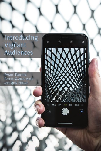 Daniel Trottier, Rashid Gabdulhakov, Qian Huang: Introducing Vigilant Audiences (2020, Open Book Publishers)