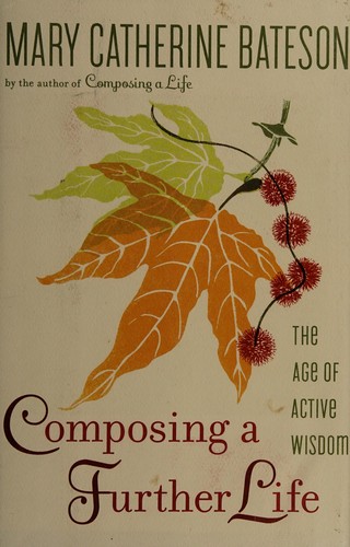 Mary Catherine Bateson: Composing a further life (2010, Alfred A. Knopf)