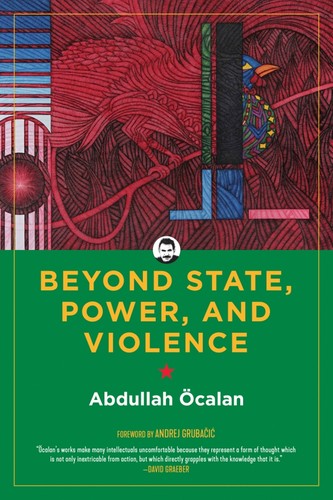 International Initiative, Andrej Grubacic, Abdullah Öcalan: Beyond State, Power, and Violence (Hardcover, 2021, PM Press)