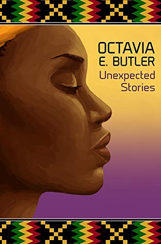 Octavia E. Butler: Unexpected Stories (2020, Subterranean)