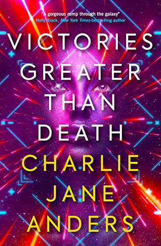 Charlie Jane Anders: Victories Greater Than Death (Paperback)