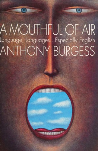 Anthony Burgess: A Mouthful of Air (Hardcover, 1993, William Morrow & Co)