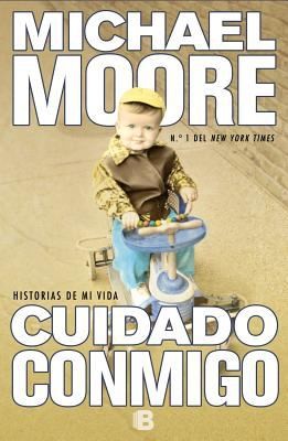 Michael Moore, Michael Moore: Cuidado Conmigo (2012, Ediciones B)