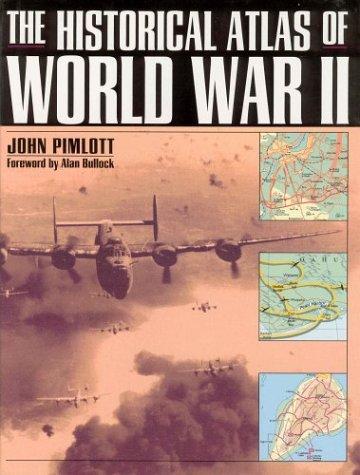 John Pimlott: The Historical Atlas of World War II (Hardcover, 1995, Henry Holt and Company)