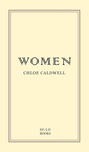 Chloé Caldwell: Women (Paperback, 2014, SF/LD Books)