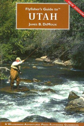 James B. Demoux: Flyfisher's Guide to Utah (Flyfishers Guide) (Flyfishers Guide) (Paperback, Wilderness Adventures Press)