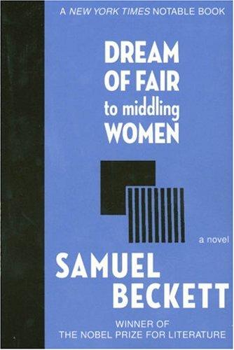 Samuel Beckett: Dream of Fair to Middling Women (Paperback, 2006, Arcade Publishing)