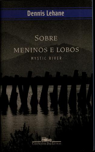 Dennis Lehane: Sobre meninos e lobos (Portuguese language, 2003, Companhia Das Letras)