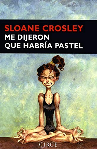 Sloane Crosley: Me dijeron que habría pastel (Paperback, CIRCE, Circe Ediciones, S.L.U.)