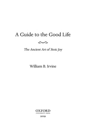 William B. Irvine: A Guide to the Good Life (Hardcover, 2009, Oxford University Press)