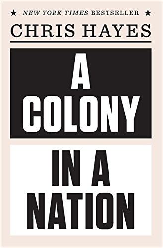 Chris Hayes: A Colony in a Nation (Paperback, 2018, W. W. Norton & Company)