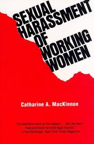 Catharine A. MacKinnon: Sexual harassment of working women (1979, Yale University Press)