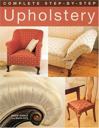 David Sowle, Ruth Dye: Complete Step-by-Step Upholstery (Hardcover, 2005, New Holland)